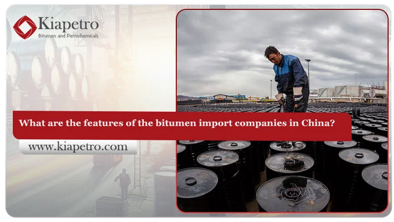 What are the features of the bitumen import companies in China?